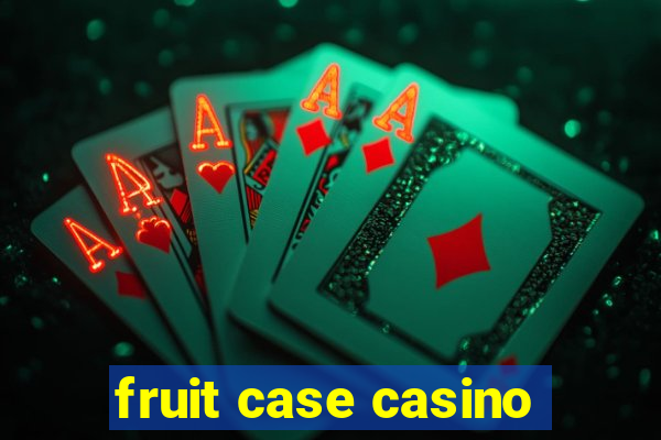 fruit case casino