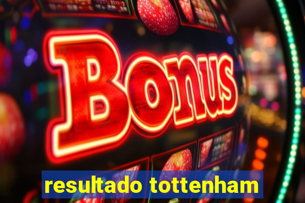 resultado tottenham