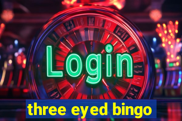 three eyed bingo