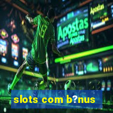 slots com b?nus