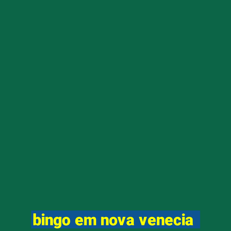 bingo em nova venecia