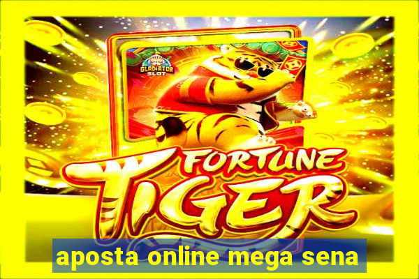 aposta online mega sena