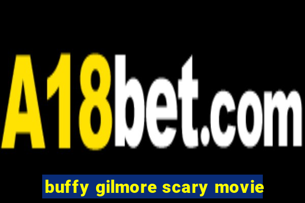 buffy gilmore scary movie