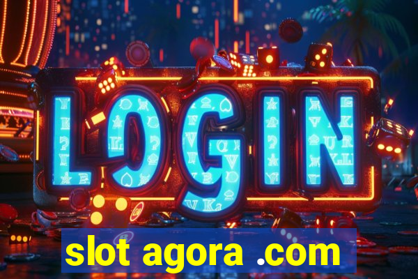 slot agora .com