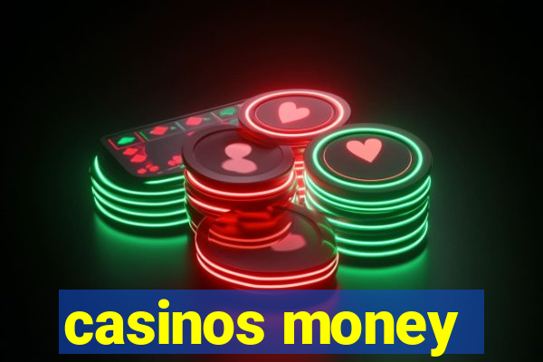 casinos money