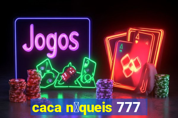 caca n铆queis 777