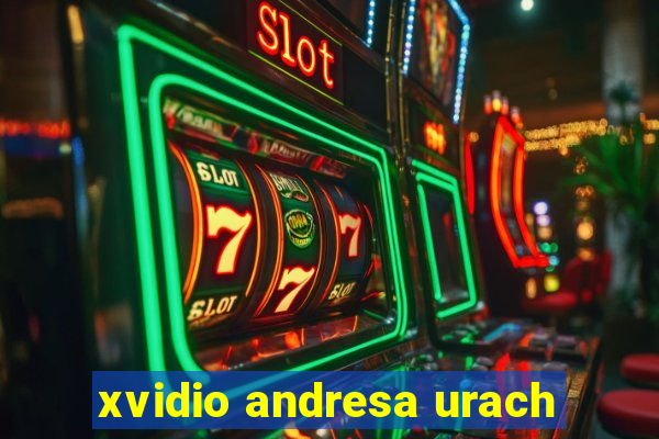 xvidio andresa urach