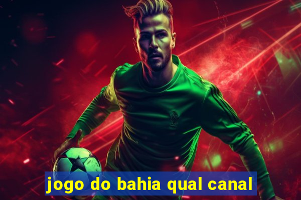 jogo do bahia qual canal