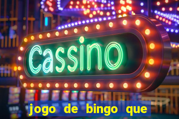 jogo de bingo que dá dinheiro de verdade