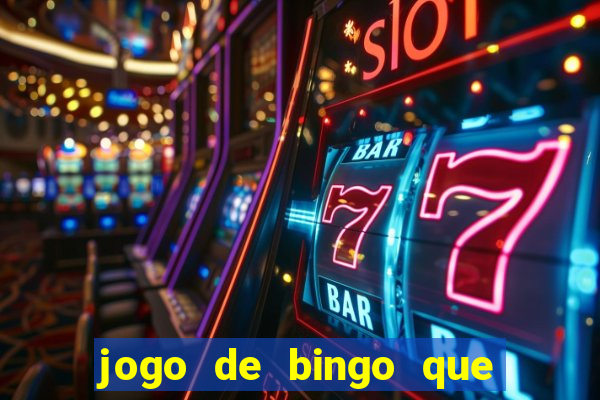 jogo de bingo que dá dinheiro de verdade