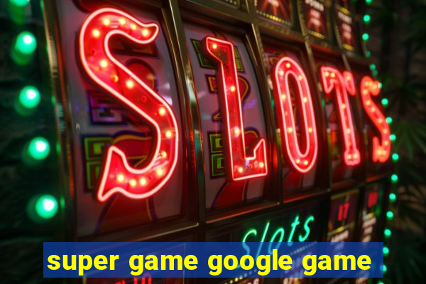 super game google game