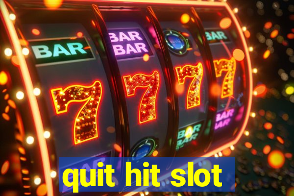 quit hit slot