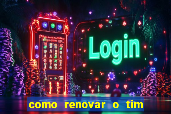 como renovar o tim beta antes do prazo