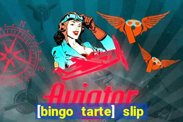 [bingo tarte] slip & stop