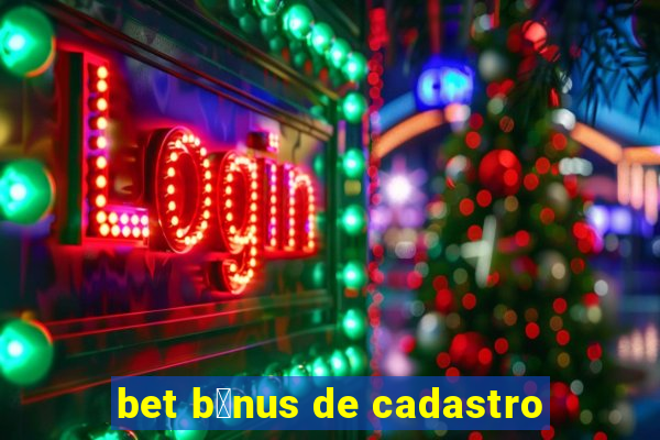 bet b么nus de cadastro