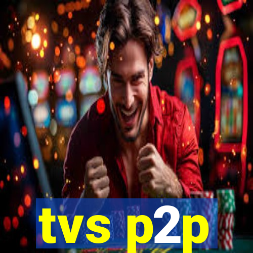 tvs p2p