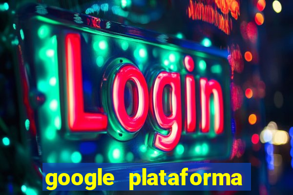 google plataforma de jogos