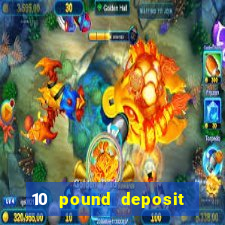 10 pound deposit casino sites