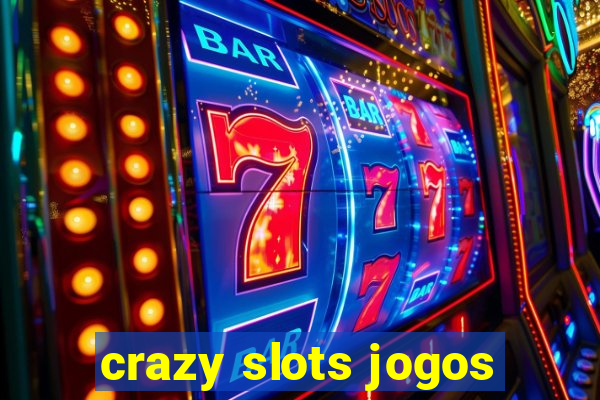 crazy slots jogos