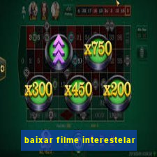 baixar filme interestelar