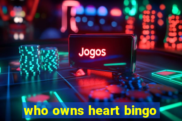 who owns heart bingo