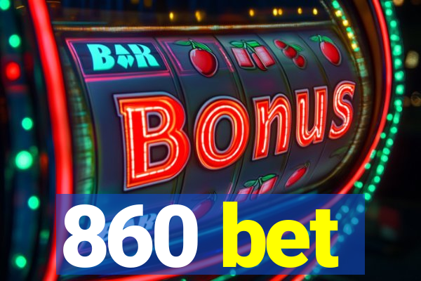 860 bet