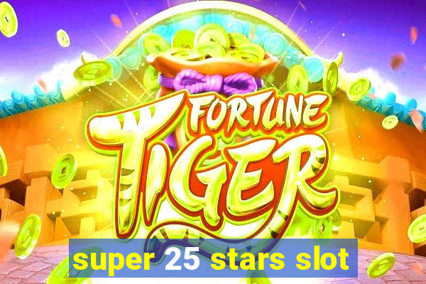 super 25 stars slot