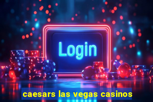 caesars las vegas casinos