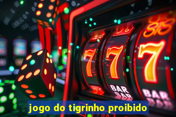 jogo do tigrinho proibido