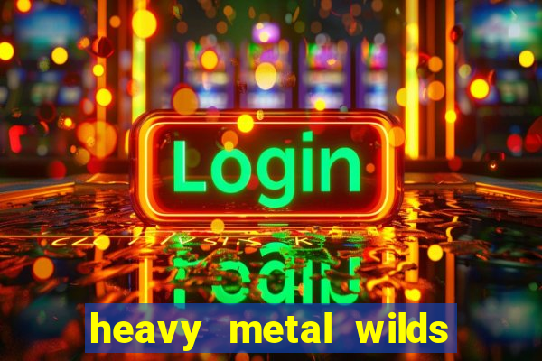 heavy metal wilds slot free play