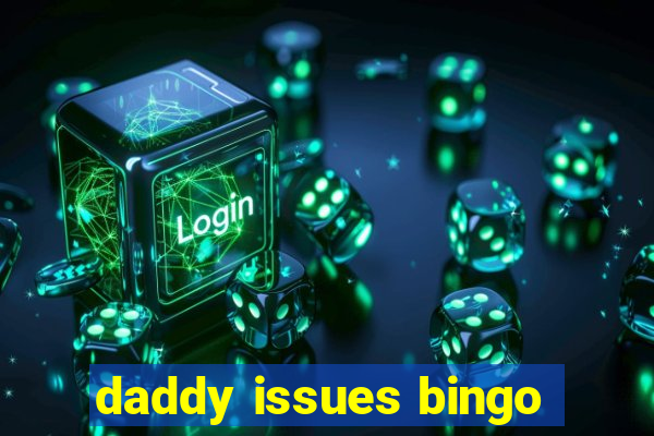 daddy issues bingo