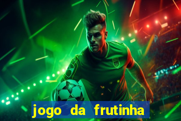 jogo da frutinha que paga dinheiro