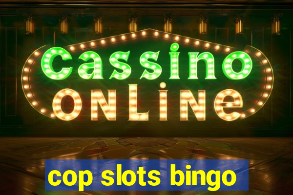 cop slots bingo