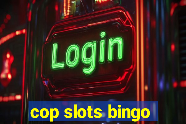 cop slots bingo