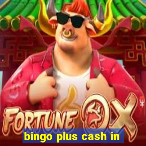 bingo plus cash in