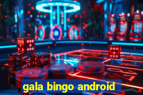 gala bingo android