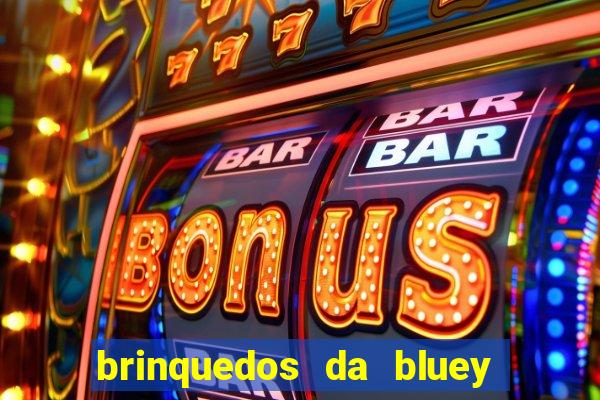 brinquedos da bluey e bingo