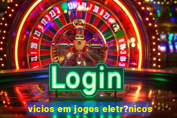 vicios em jogos eletr?nicos