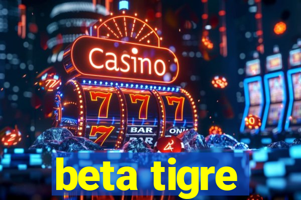 beta tigre