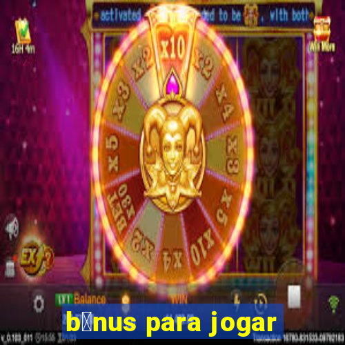 b么nus para jogar