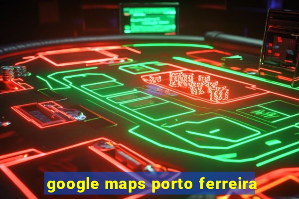 google maps porto ferreira