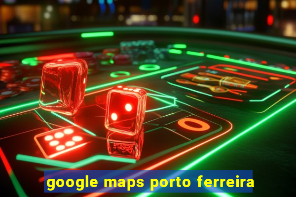 google maps porto ferreira