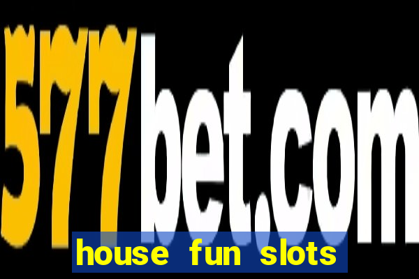 house fun slots free coins