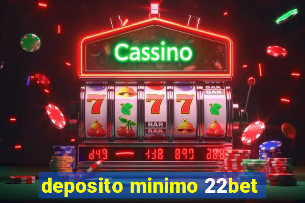 deposito minimo 22bet