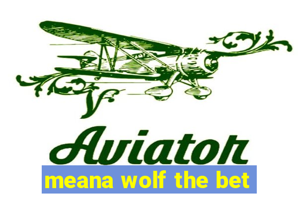 meana wolf the bet