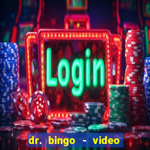 dr. bingo - video bingo + slots