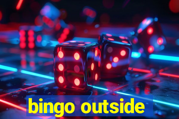 bingo outside