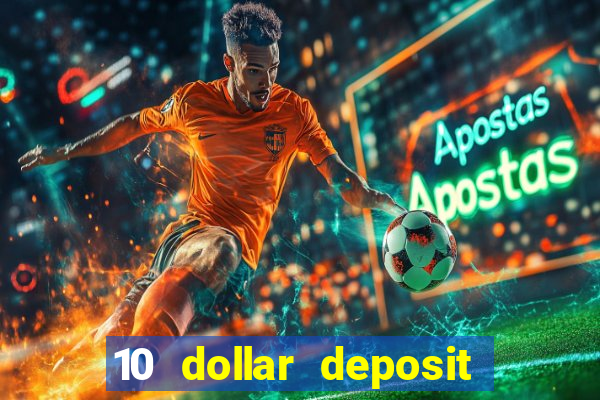 10 dollar deposit online casino