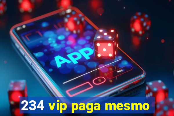 234 vip paga mesmo