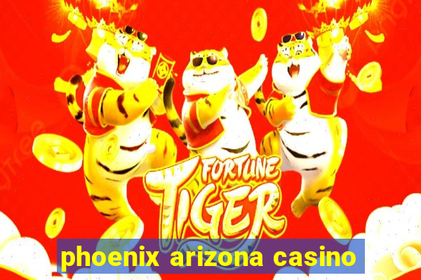 phoenix arizona casino